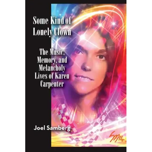Some Kind of Lonely Clown: The Music, Memory, and Melancholy Lives of Karen Carpenter - Paperback