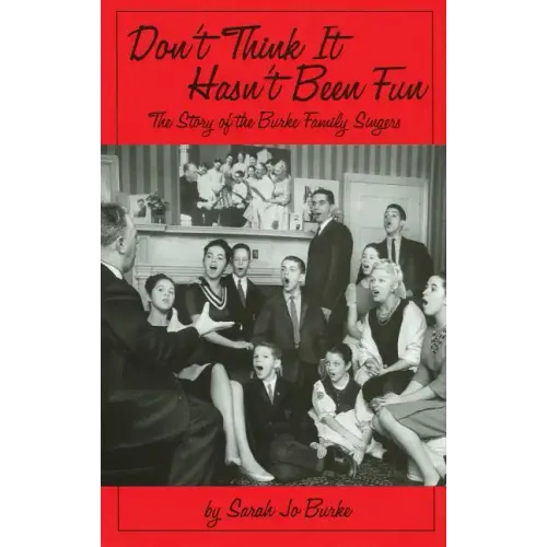 Don't Think It Hasn't Been Fun: The Story of the Burke Family Singers - Hardcover