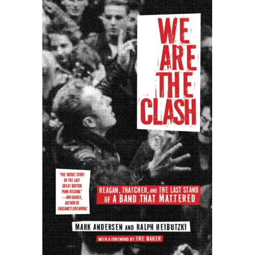 We Are the Clash: Reagan, Thatcher, and the Last Stand of a Band That Mattered - Hardcover