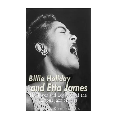 Billie Holiday and Etta James: The Lives and Legacies of the Famous Jazz Singers - Paperback