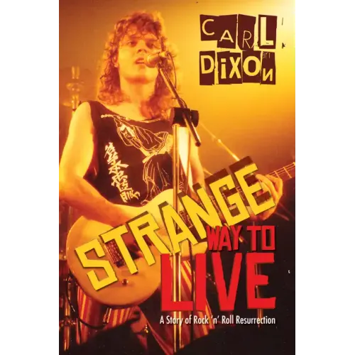 Strange Way to Live: A Story of Rock 'n' Roll Resurrection - Paperback