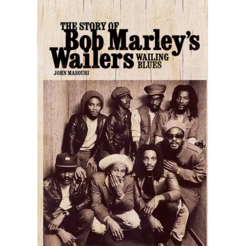 Wailing Blues: The Story of Bob Marley's Wailers - Hardcover