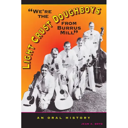 We're the Light Crust Doughboys from Burrus Mill: An Oral History - Paperback