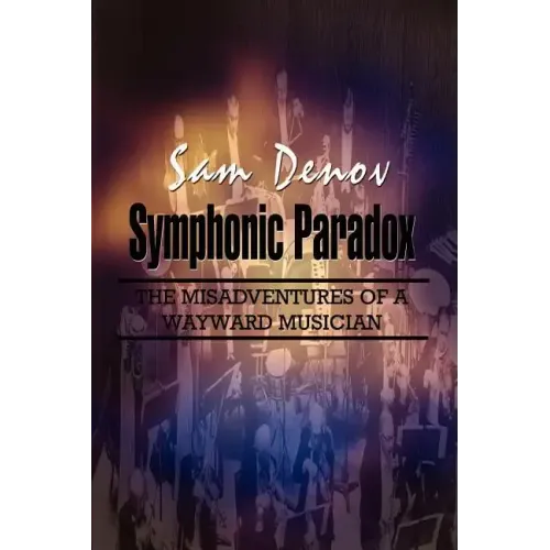 Symphonic Paradox: The Misadventures of a Wayward Musician - Paperback