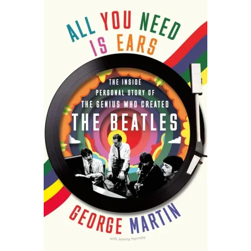 All You Need Is Ears: The Inside Personal Story of the Genius Who Created the Beatles - Paperback