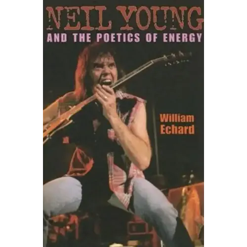 Neil Young and the Poetics of Energy - Paperback