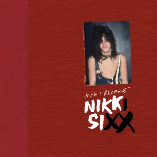 The First 21: How I Became Nikki Sixx [Deluxe Edition]: [Premium Deluxe Edition] - Hardcover
