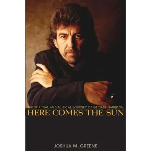 Here Comes the Sun: The Spiritual and Musical Journey of George Harrison - Hardcover