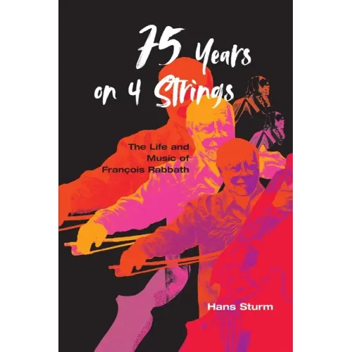 75 Years on 4 Strings: The Life and Music of François Rabbath - Paperback