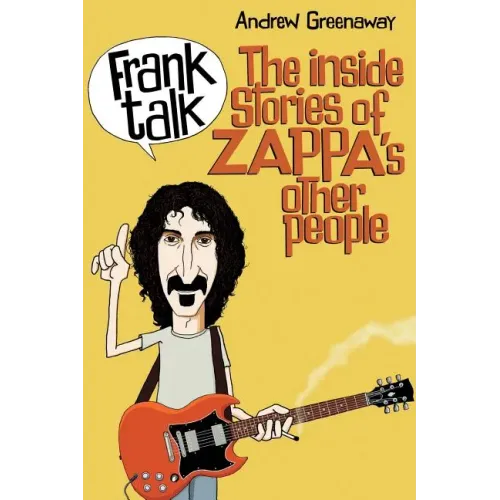 Frank Talk: The Inside Stories of Zappa's Other People - Paperback