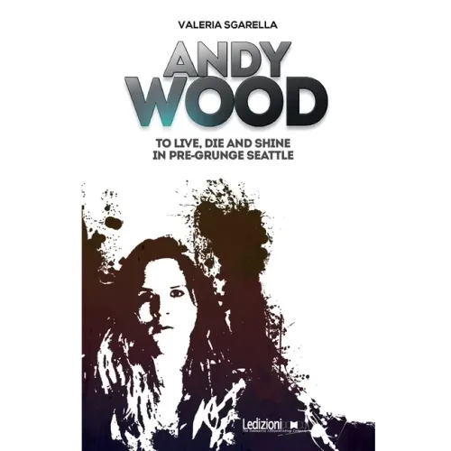 Andy Wood. To live, die and shine in pre-grunge Seattle - Paperback