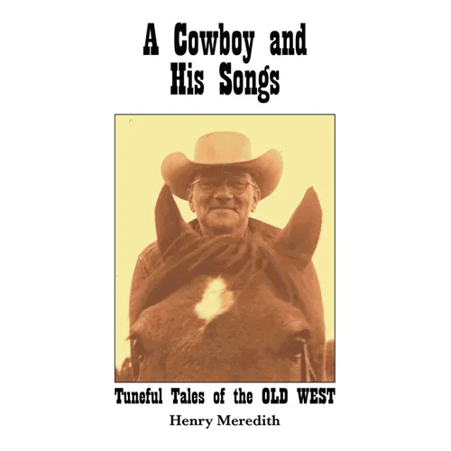 A Cowboy and His Songs: Tuneful Tales of the Old West - Paperback