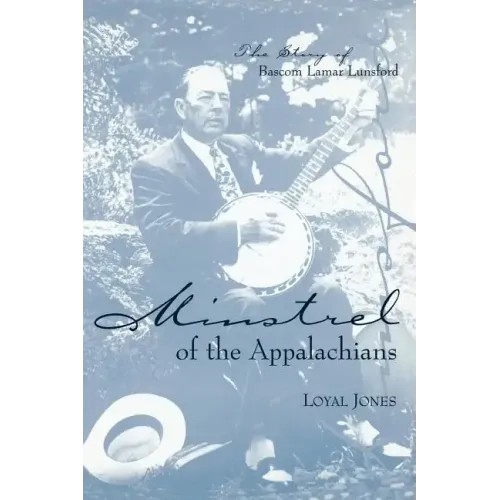 Minstrel of the Appalachians: The Story of BASCOM Lamar Lunsford - Paperback