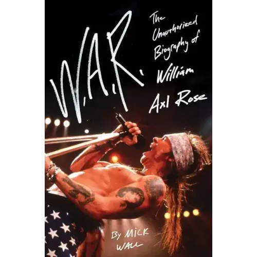 W.A.R.: The Unauthorized Biography of William Axl Rose - Paperback