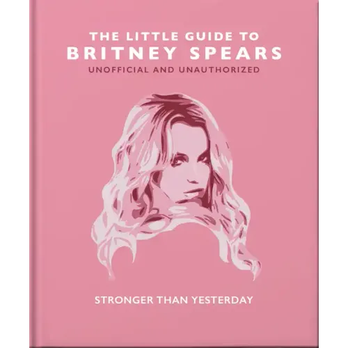 The Little Guide to Britney Spears: Stronger Than Yesterday - Hardcover