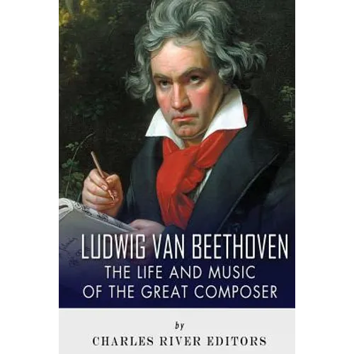 Ludwig van Beethoven: The Life and Music of the Great Composer - Paperback