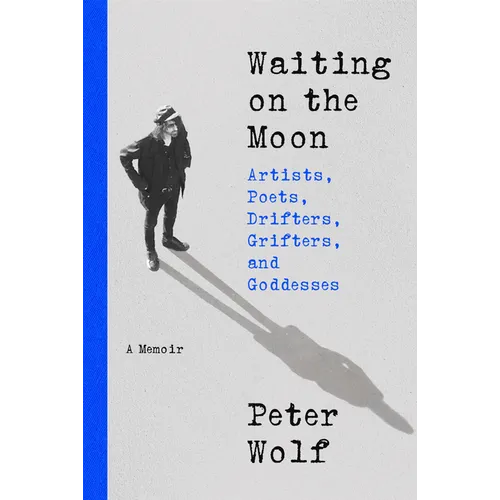 Waiting on the Moon: Artists, Poets, Drifters, Grifters, and Goddesses - Hardcover