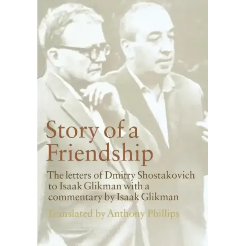 Story of a Friendship: The Letters of Dmitry Shostakovich to Isaak Glikman, 1941-1970 - Hardcover