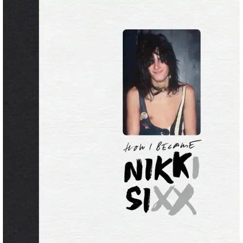 The First 21: How I Became Nikki Sixx [Deluxe Edition] - Hardcover