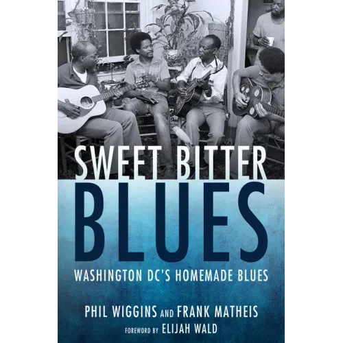 Sweet Bitter Blues: Washington, DC's Homemade Blues - Hardcover
