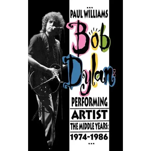 Bob Dylan: Performing Artist: The Middle Years, 1974-1986 - Hardcover
