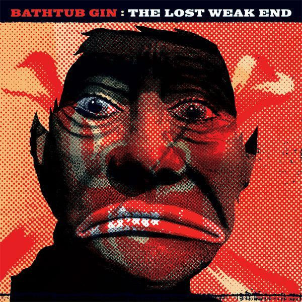 Bathtub Gin – The Lost Weak End Vinyl LP Record