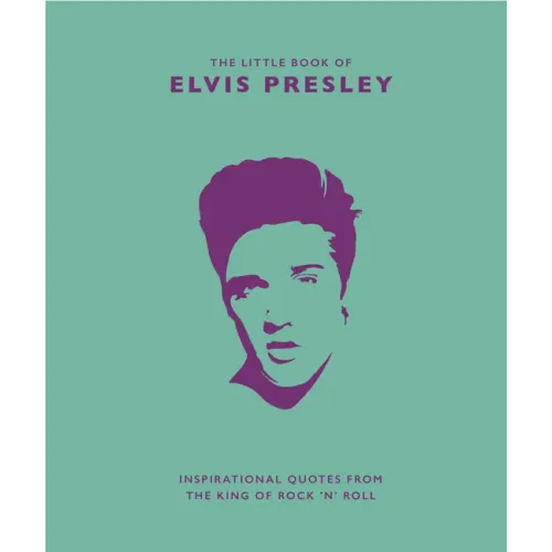 Little Book of Elvis Presley: Inspirational Quotes from the King of Rock 'n' Roll - Hardcover
