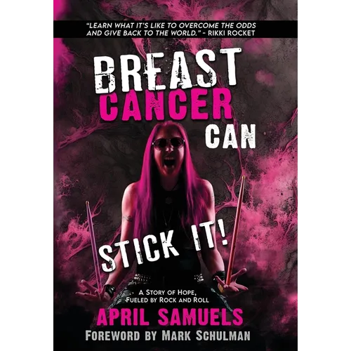 Breast Cancer Can Stick It!: A Story of Hope, Fueled by Rock and Roll - Hardcover