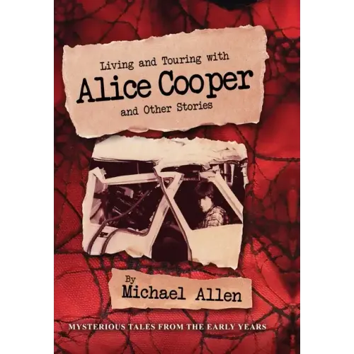 Living and Touring with Alice Cooper and Other Stories - Hardcover