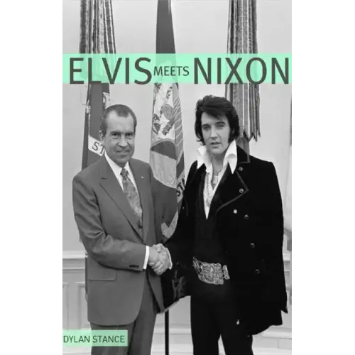 Elvis Meets Nixon: A Brief Look at the Oddly True Account of Elvis Presley's Visit to the While House - Paperback