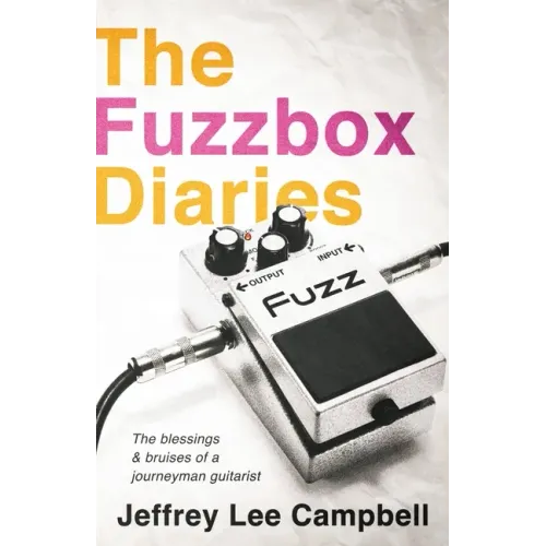 The Fuzzbox Diaries: the blessings and bruises of a journeyman guitarist - Paperback