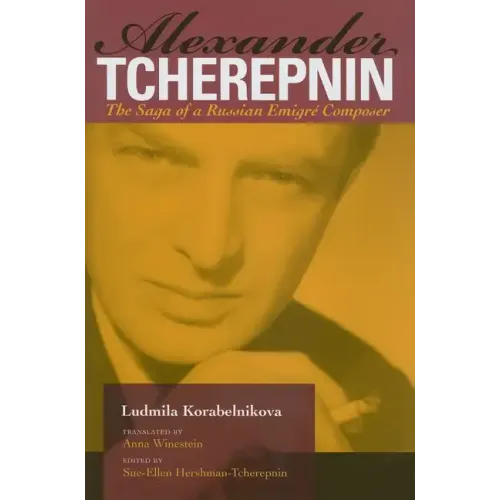 Alexander Tcherepnin: The Saga of a Russian Emigré Composer - Hardcover