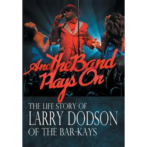 And the Band Plays On: The Life Story of Larry Dodson of The Bar-Kays - Hardcover