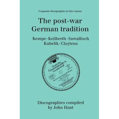 The Post-War German Tradition. 5 Discographies. Rudolf Kempe, Joseph Keilberth, Wolfgang Sawallisch, Rafael Kubelik, Andre Cluytens. [1996]. - Paperback
