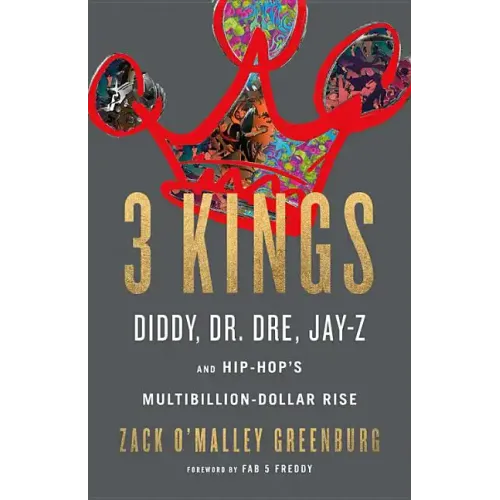 3 Kings: Diddy, Dr. Dre, Jay-Z, and Hip-Hop's Multibillion-Dollar Rise - Hardcover
