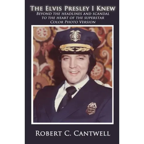 The Elvis Presley I Knew: Beyond the Headlines and Scandal to the Heart of the Superstar (Color Version) - Paperback