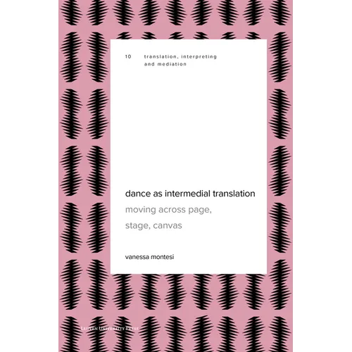 Dance as Intermedial Translation: Moving Across Page, Stage, Canvas - Paperback