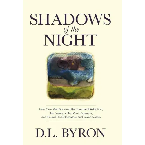 Shadows of the Night: How One Man Survived the Trauma of Adoption, the Snares of the Music Business, and Found His Birthmother and Seven Sisters - Hardcover