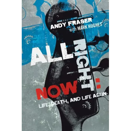 All Right Now: Life, Death, and Life Again - Paperback