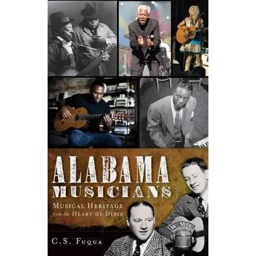 Alabama Musicians: Musical Heritage from the Heart of Dixie - Hardcover