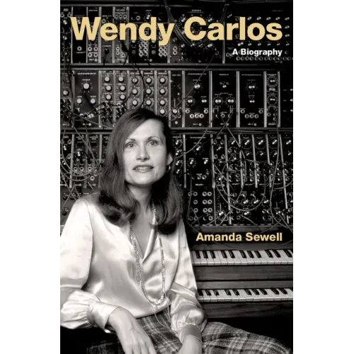 Wendy Carlos: A Biography - Hardcover