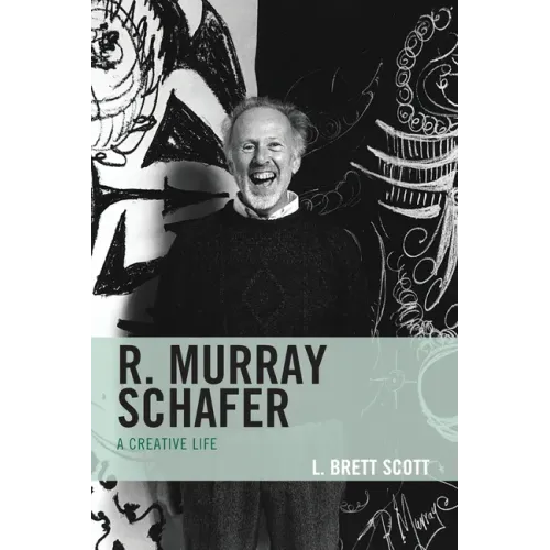 R. Murray Schafer: A Creative Life - Paperback