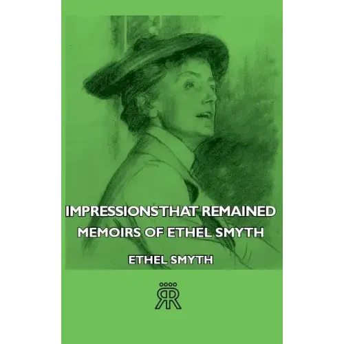 Impressions That Remained - Memoirs of Ethel Smyth - Hardcover