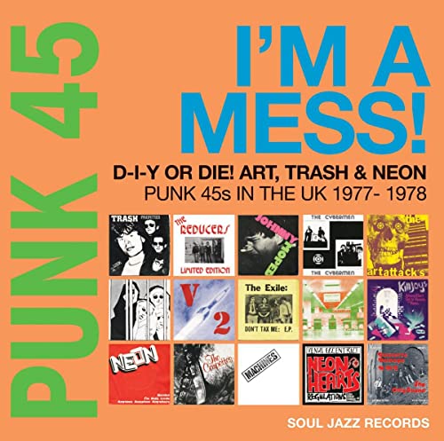 Soul Jazz Records presents PUNK 45: I’m A Mess! D-I-Y Or Die! Art, Trash & Neon – Punk 45s In The UK 1977-78 [Vinyl]