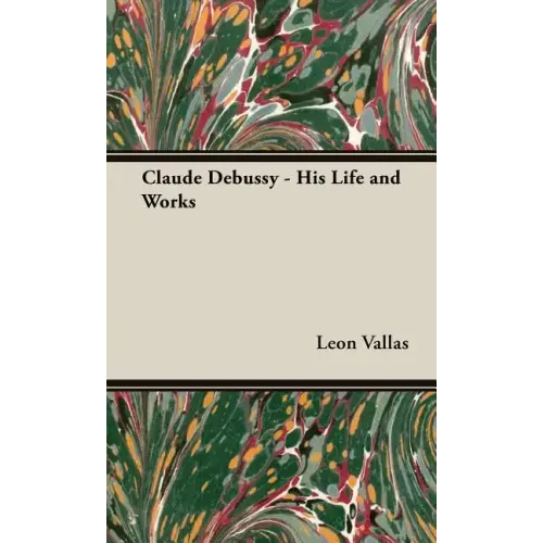 Claude Debussy - His Life and Works - Hardcover
