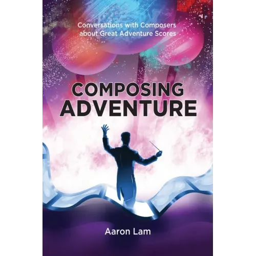 Composing Adventure: Conversations with Composers about Great Adventure Scores - Paperback