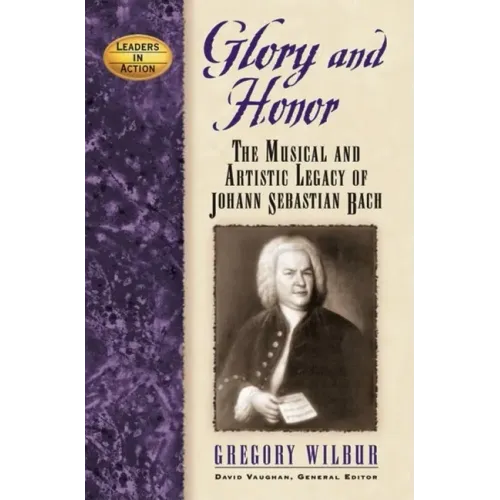 Glory and Honor: The Music and Artistic Legacy of Johann Sebastian Bach - Hardcover