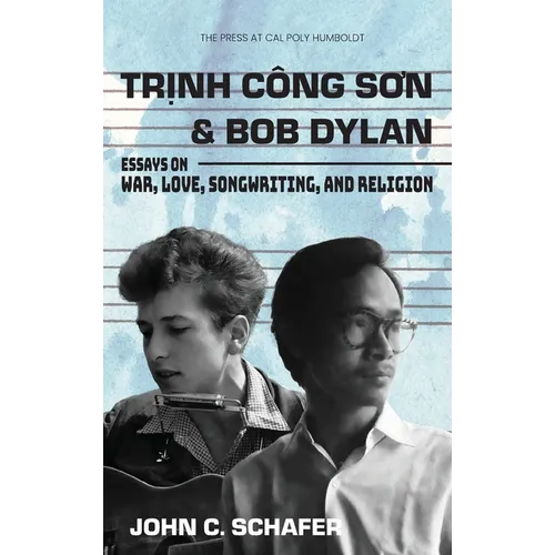 Trinh Cong Son and Bob Dylan: Essays on War, Love, Songwriting, and Religion - Hardcover