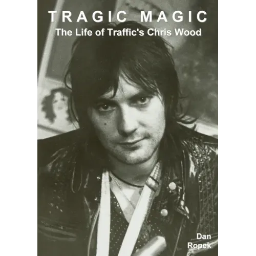 Tragic Magic: The Life of Traffic's Chris Wood - Paperback