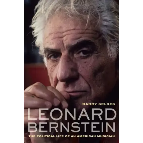Leonard Bernstein: The Political Life of an American Musician - Hardcover